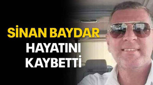 Sinan Baydar hayatını kaybetti